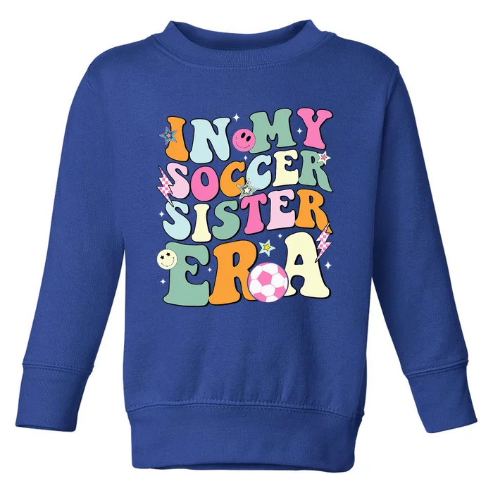 In My Soccer Sister Era Groovy Retro Cute Proud Soccer Sis Toddler Sweatshirt