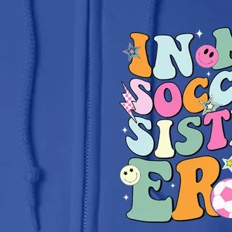 In My Soccer Sister Era Groovy Retro Cute Proud Soccer Sis Full Zip Hoodie