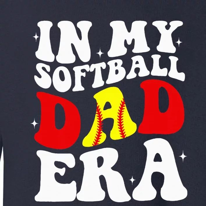 In My Softball Dad Era Softball Dad Toddler Sweatshirt