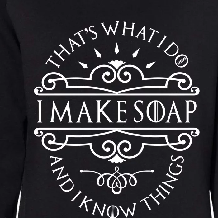 I Make Soap And I Know Things Gift Soap Maker Soap Making Gift Womens California Wash Sweatshirt