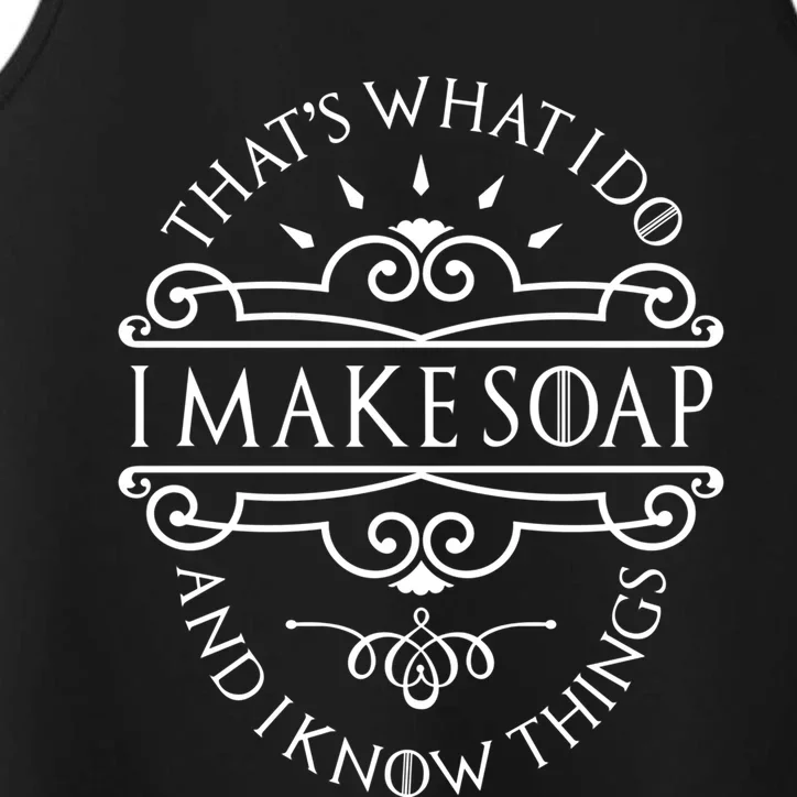 I Make Soap And I Know Things Gift Soap Maker Soap Making Gift Performance Tank