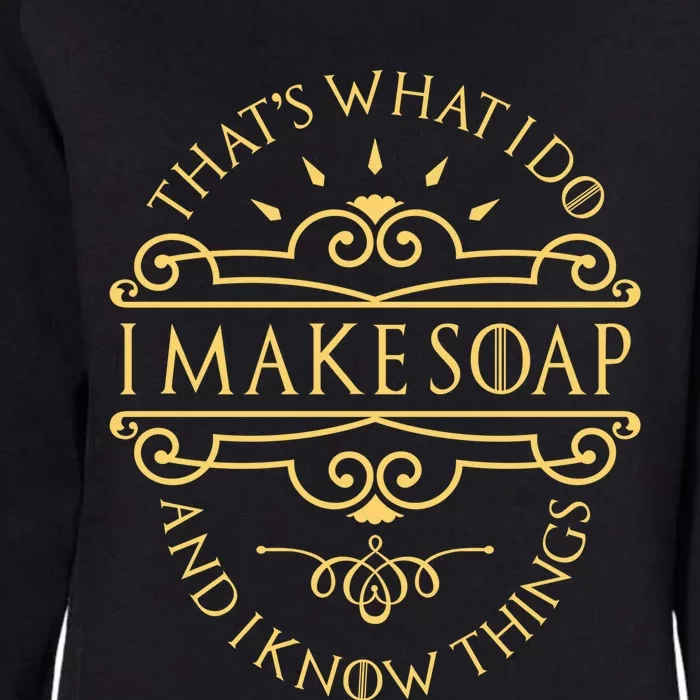 I Make Soap And I Know Things Gift Soap Maker Soap Making Gift Womens California Wash Sweatshirt