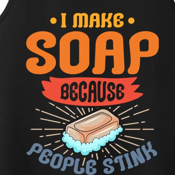 I Make Soap Because People Stink Gift Performance Tank