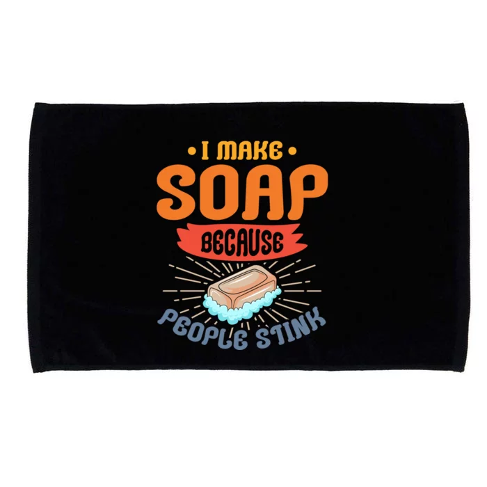 I Make Soap Because People Stink Gift Microfiber Hand Towel