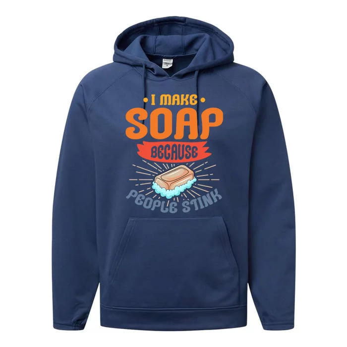 I Make Soap Because People Stink Gift Performance Fleece Hoodie