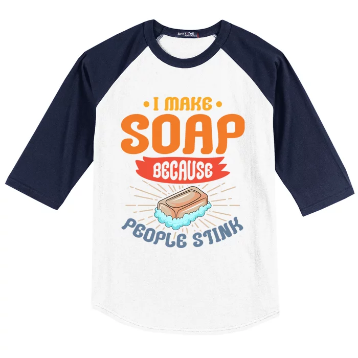 I Make Soap Because People Stink Gift Baseball Sleeve Shirt