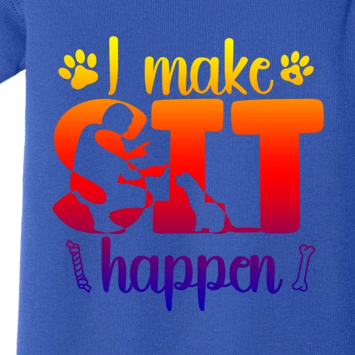 I Make Sit Happen Dog Trainer Dog Training Gift Baby Bodysuit