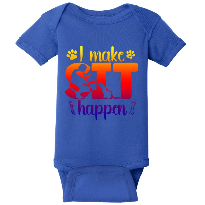 I Make Sit Happen Dog Trainer Dog Training Gift Baby Bodysuit