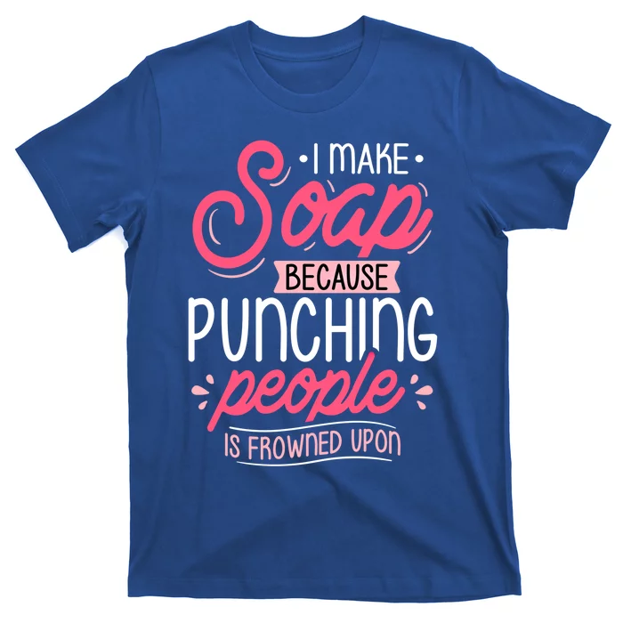 I Make Soap Because Cool Gift Soap Maker Soap Making Soapmaking Gift T-Shirt