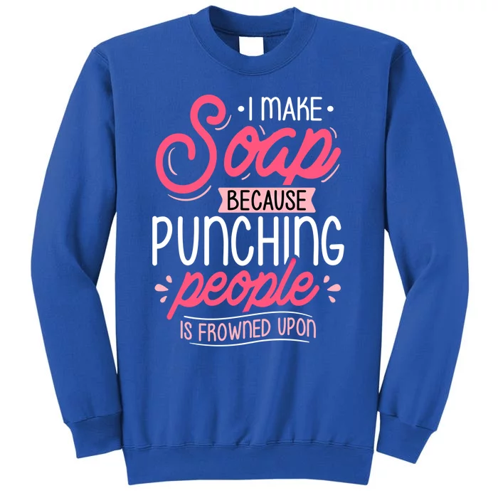 I Make Soap Because Cool Gift Soap Maker Soap Making Soapmaking Gift Tall Sweatshirt