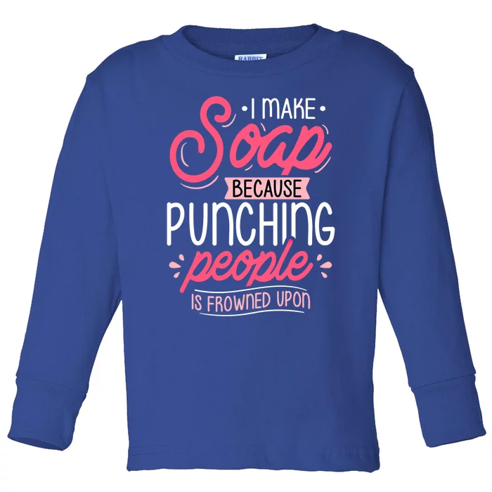 I Make Soap Because Cool Gift Soap Maker Soap Making Soapmaking Gift Toddler Long Sleeve Shirt