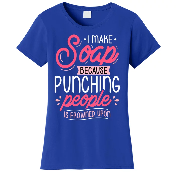 I Make Soap Because Cool Gift Soap Maker Soap Making Soapmaking Gift Women's T-Shirt