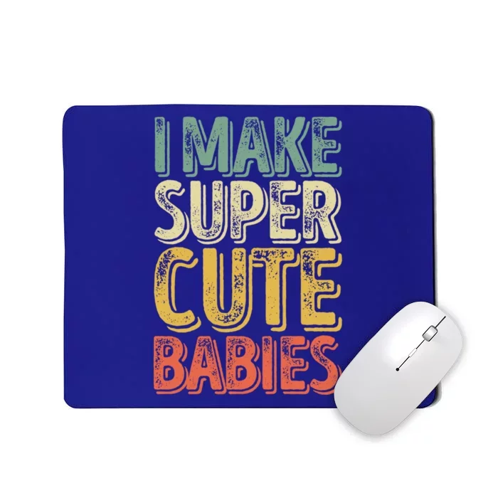 I Make Super Cute Gift Funny FatherS Day Gift Mousepad