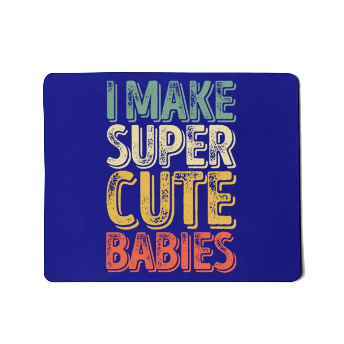 I Make Super Cute Gift Funny FatherS Day Gift Mousepad