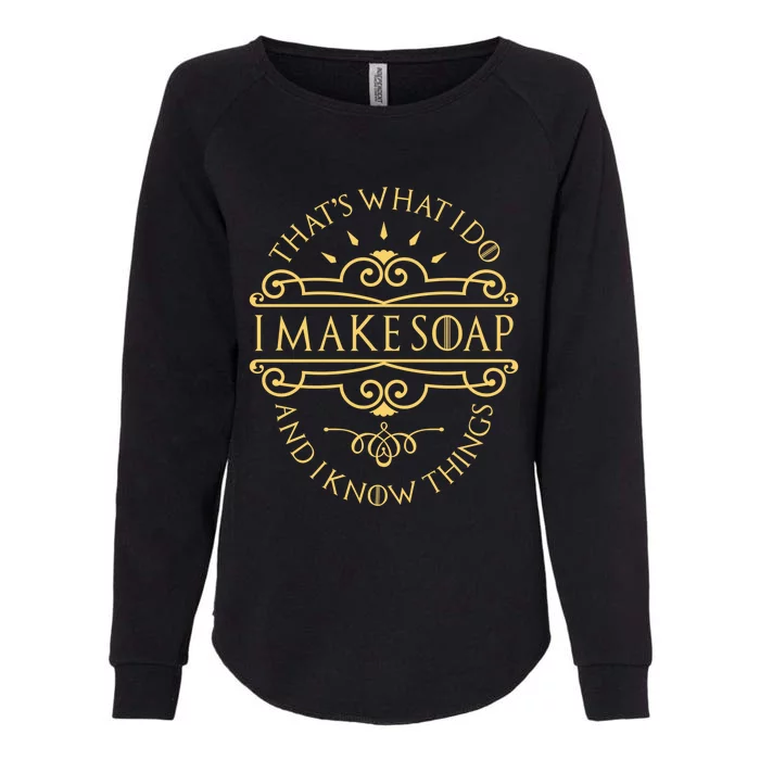 I Make Soap And I Know Things Gift Soap Maker Soap Making Gift Womens California Wash Sweatshirt