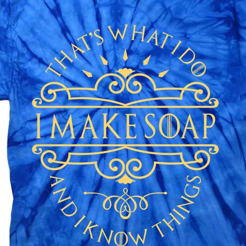 I Make Soap And I Know Things Gift Soap Maker Soap Making Gift Tie-Dye T-Shirt