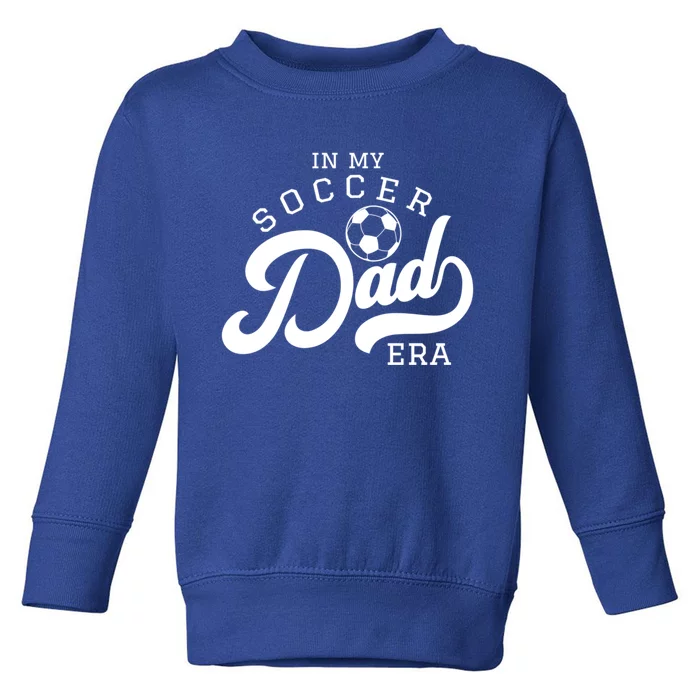 In My Soccer Dad Era Gift Toddler Sweatshirt