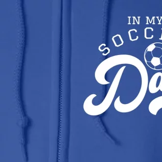 In My Soccer Dad Era Gift Full Zip Hoodie