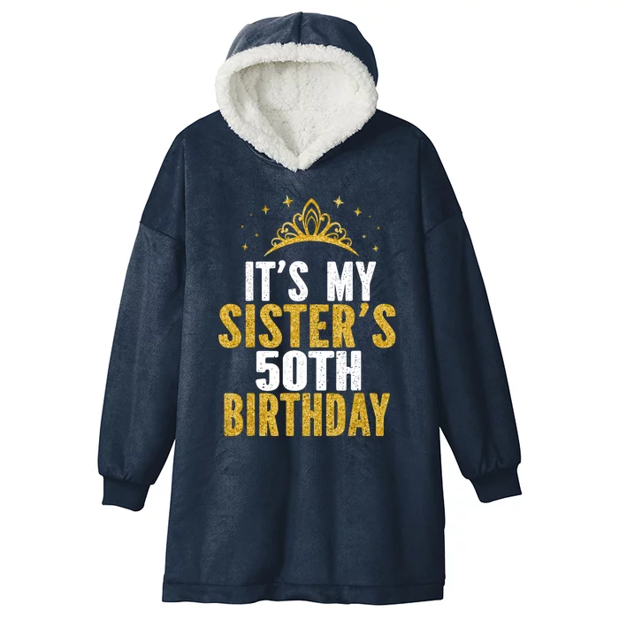 ItS My Sister 50th Birthday Idea For 50 Years Old Woman Hooded Wearable Blanket