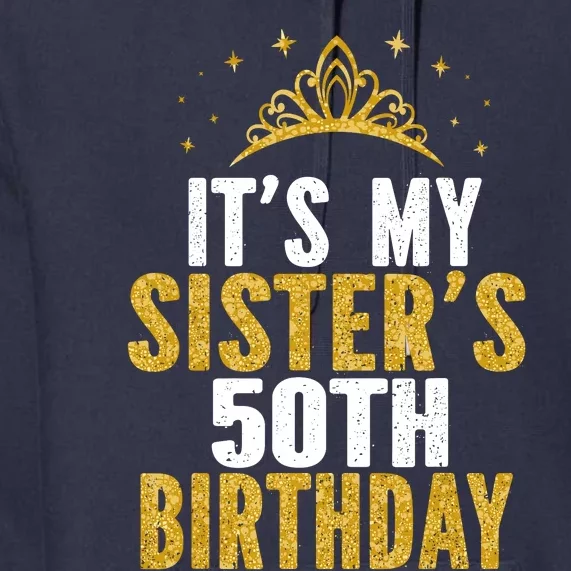 ItS My Sister 50th Birthday Idea For 50 Years Old Woman Premium Hoodie