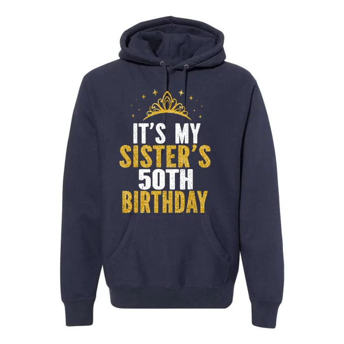 ItS My Sister 50th Birthday Idea For 50 Years Old Woman Premium Hoodie