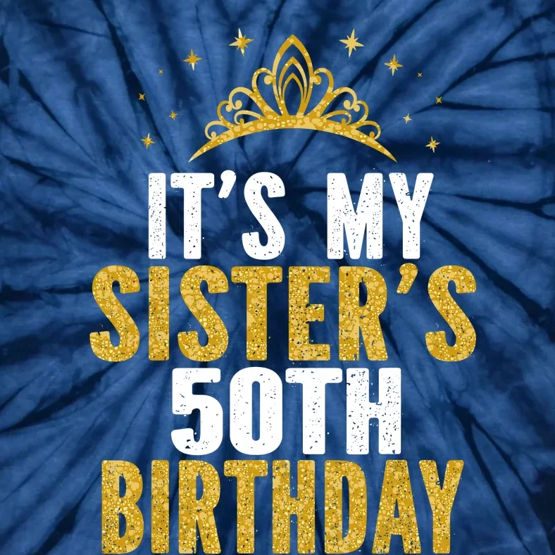 ItS My Sister 50th Birthday Idea For 50 Years Old Woman Tie-Dye T-Shirt