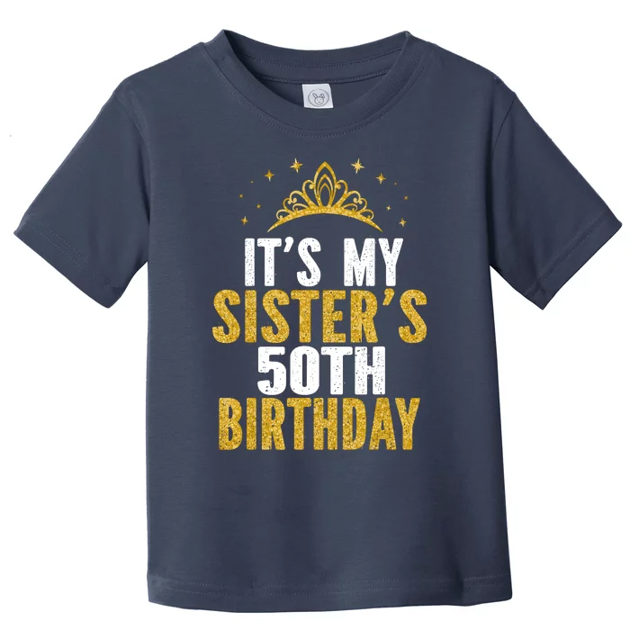 ItS My Sister 50th Birthday Idea For 50 Years Old Woman Toddler T-Shirt