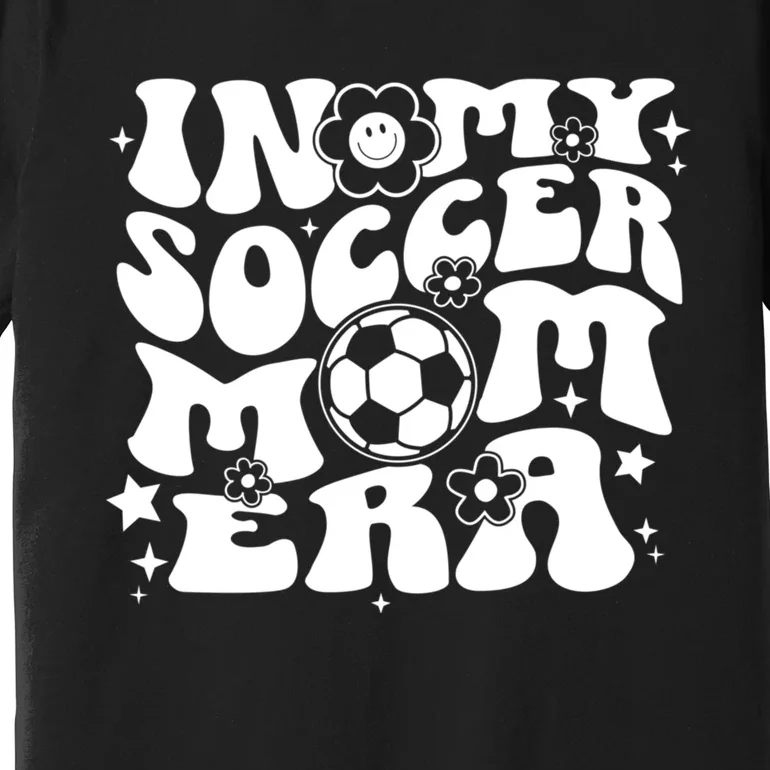 In My Soccer Mom Era Groovy Sports Parent Soccer Mama Premium T-Shirt