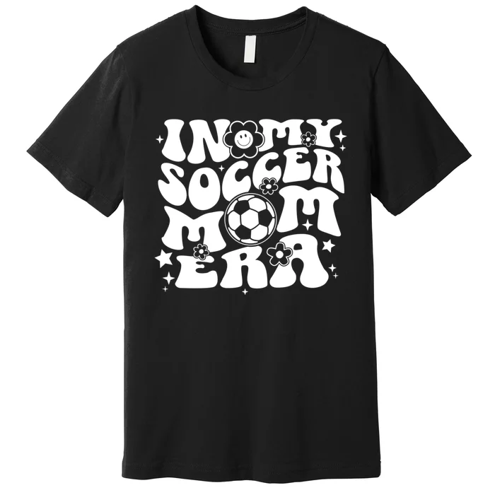 In My Soccer Mom Era Groovy Sports Parent Soccer Mama Premium T-Shirt