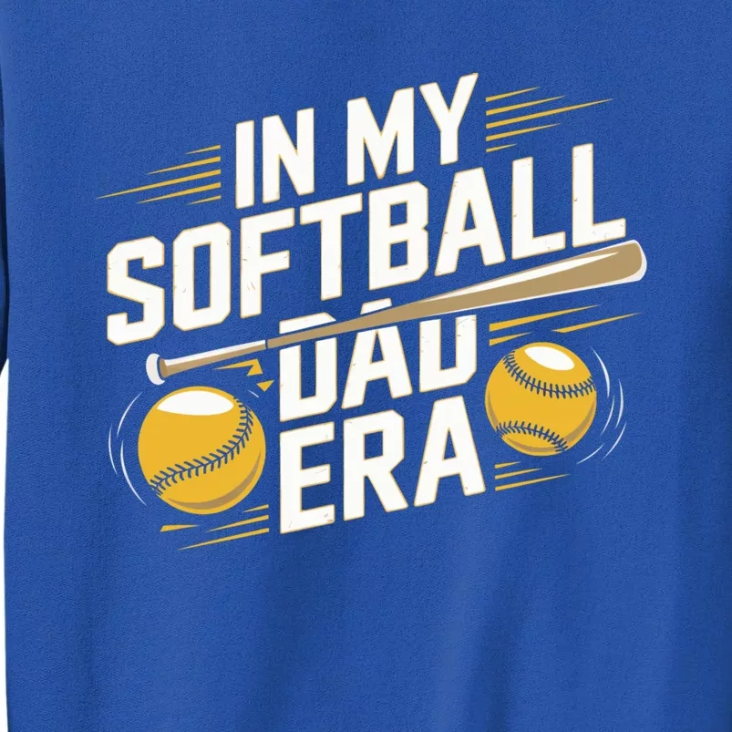 In My Softball Dad Era Softball Dad Pride Softball Dads Funny Gift Tall Sweatshirt