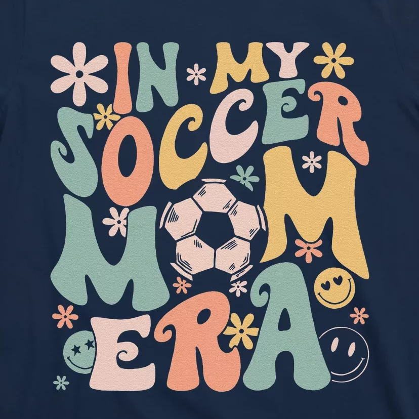 In My Soccer Mom Era Groovy Soccer Mom Life Mothers Day T-Shirt