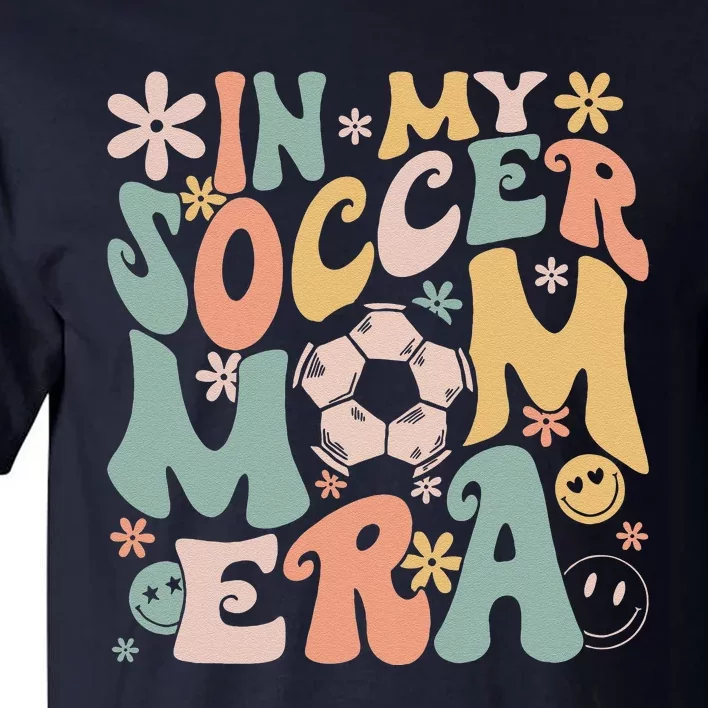 In My Soccer Mom Era Groovy Soccer Mom Life Mothers Day Tall T-Shirt