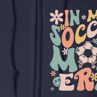 In My Soccer Mom Era Groovy Soccer Mom Life Mothers Day Full Zip Hoodie