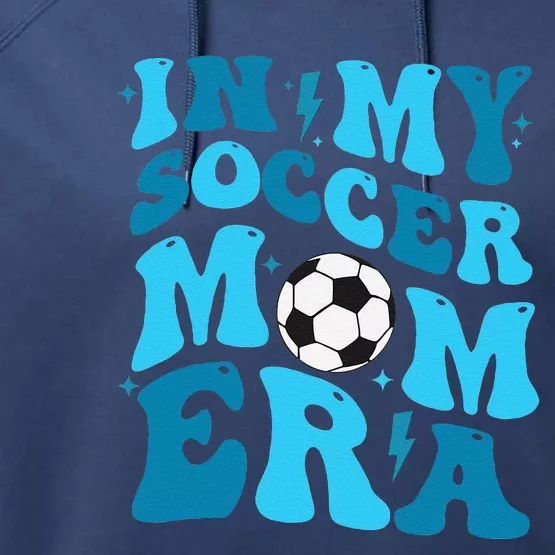 In My Soccer Mom Era Retro Soccer Mom Life Mothers Day Performance Fleece Hoodie