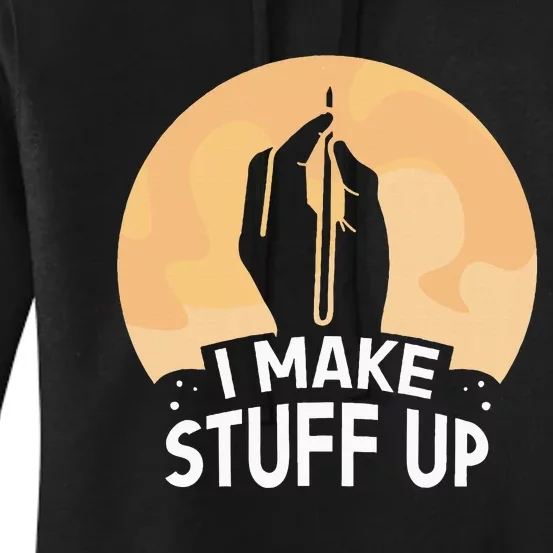 I Make Stuff Up Write Author Writer Writing Job Women's Pullover Hoodie