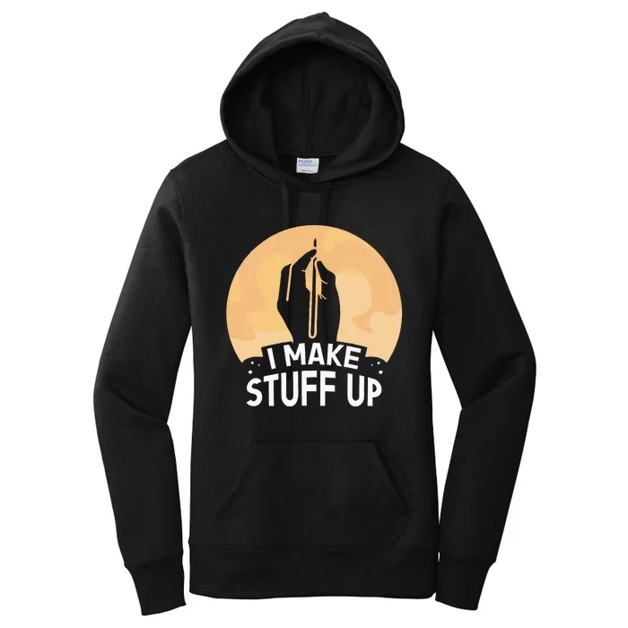 I Make Stuff Up Write Author Writer Writing Job Women's Pullover Hoodie