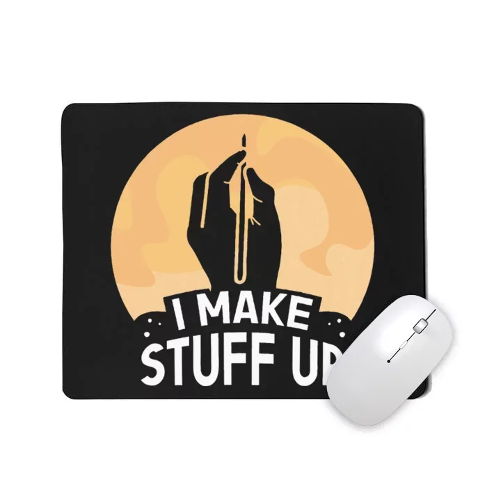 I Make Stuff Up Write Author Writer Writing Job Mousepad