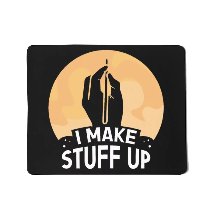 I Make Stuff Up Write Author Writer Writing Job Mousepad