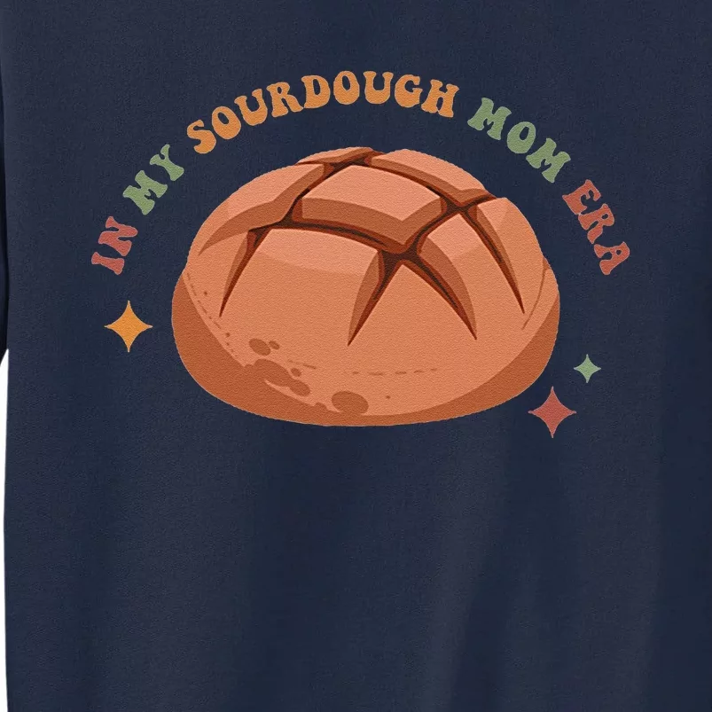 In My Sourdough Mom Era Baking Mom Mother’S Day Bread Baker Tall Sweatshirt