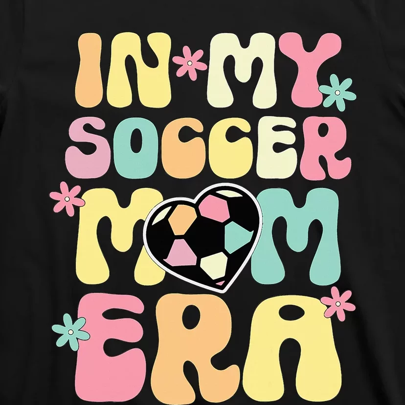 In My Soccer Mom Era Soccer Mama Funny Soccer Game Day T-Shirt