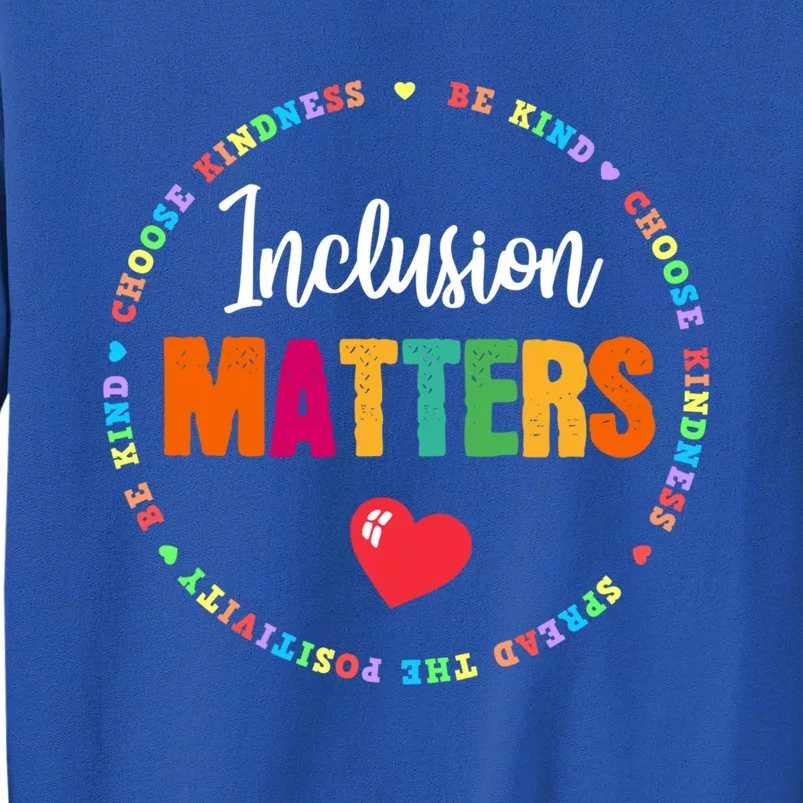 Inclusion Matters Special Education Autism Neurodiversity Meaningful Gift Tall Sweatshirt