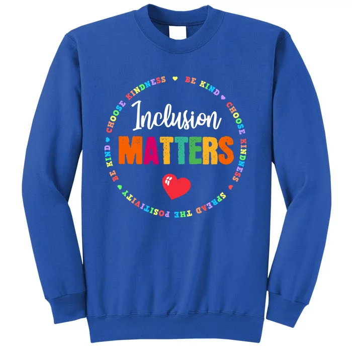 Inclusion Matters Special Education Autism Neurodiversity Meaningful Gift Tall Sweatshirt