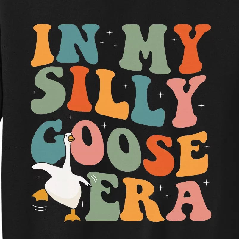 In My Silly Goose Era Funny Retro Silly Goose Tall Sweatshirt