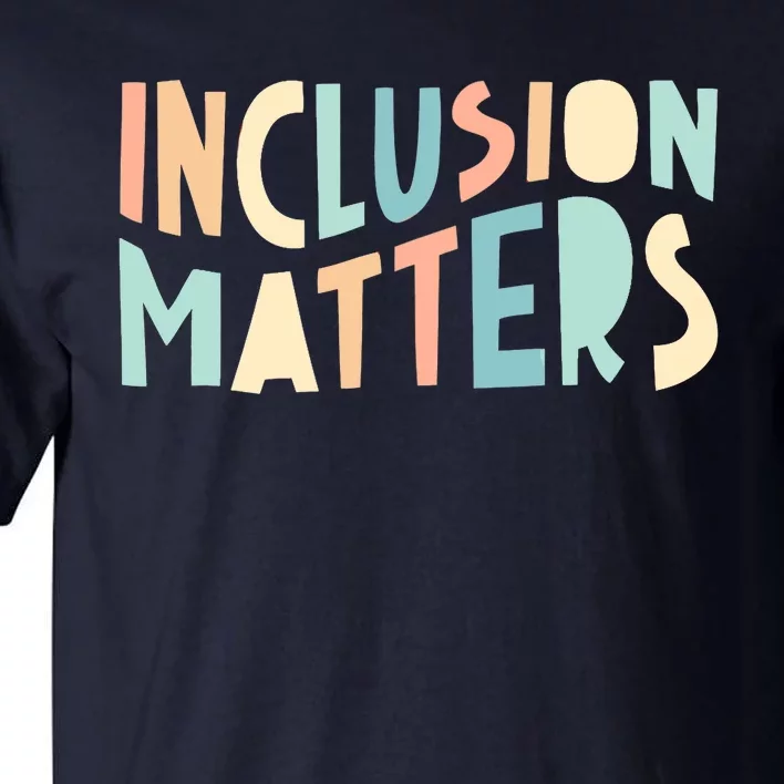 Inclusion Matters Special Education Autism Awareness Teacher Tall T-Shirt