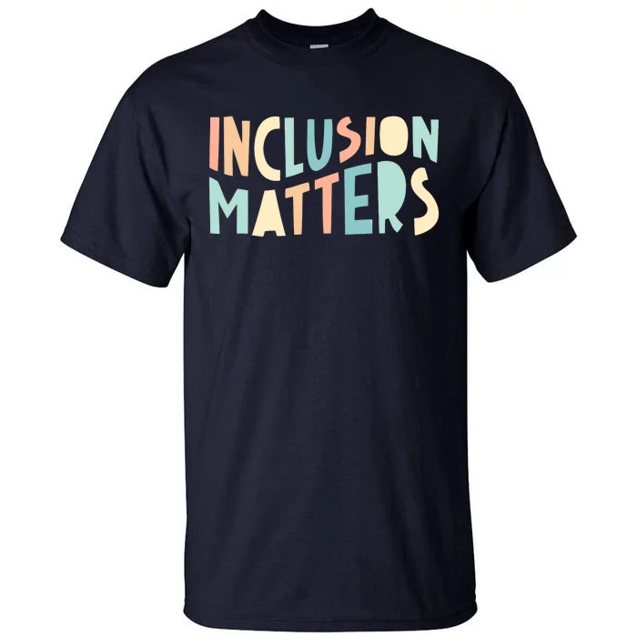 Inclusion Matters Special Education Autism Awareness Teacher Tall T-Shirt