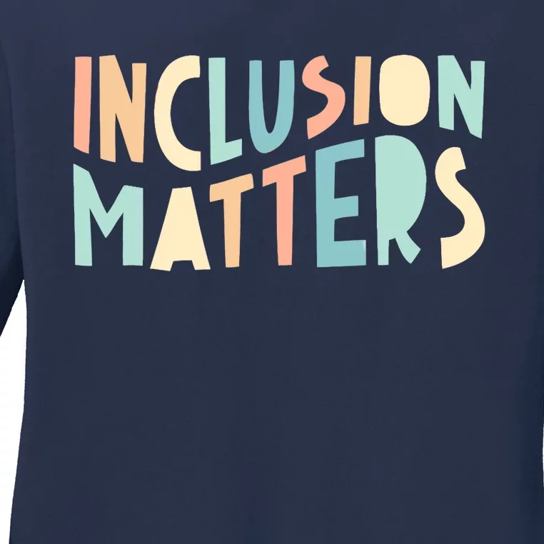 Inclusion Matters Special Education Autism Awareness Teacher Ladies Long Sleeve Shirt