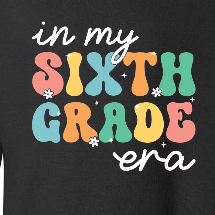 In My Sixth Grade Era 6th Grade Girl Teacher Back To School Toddler Sweatshirt