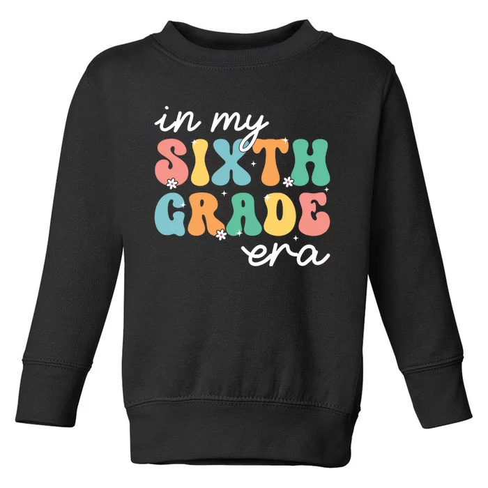 In My Sixth Grade Era 6th Grade Girl Teacher Back To School Toddler Sweatshirt