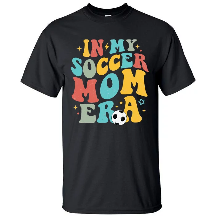 In My Soccer Mom Era Trendy Soccer Mom Funny Vintage Groovy Tall T-Shirt