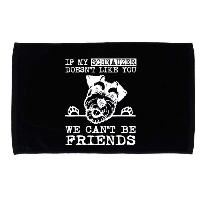 If My Schnauzer Doesn't Like You We Can't Be Friends Funny Microfiber Hand Towel